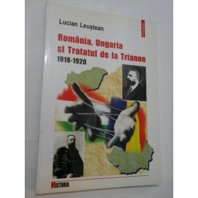  Romania,  Ungaria  si Tratatul de la Trianon  1918-1920  -  Lucian  Leustean